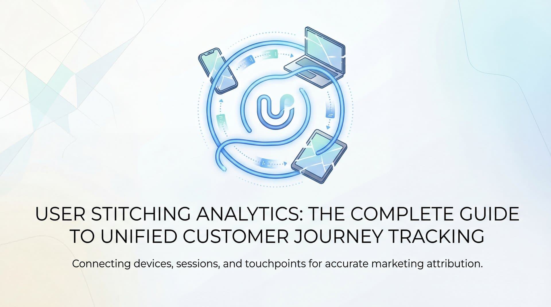 User Stitching Analytics: The Complete Guide to Unified Customer Journey Tracking