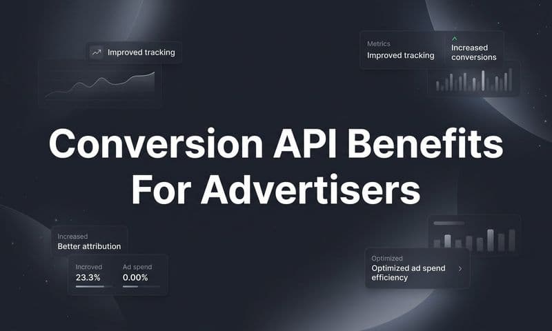 Conversion API Benefits for Advertisers: Why Server-Side Tracking Changes Everything