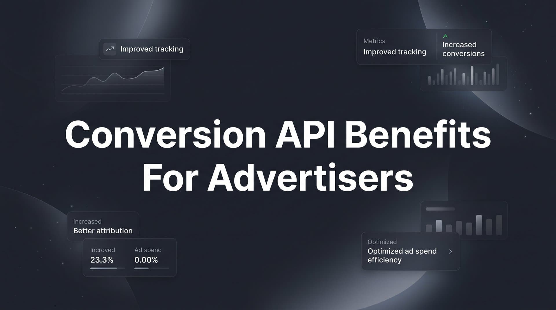 Conversion API Benefits for Advertisers: Why Server-Side Tracking Changes Everything