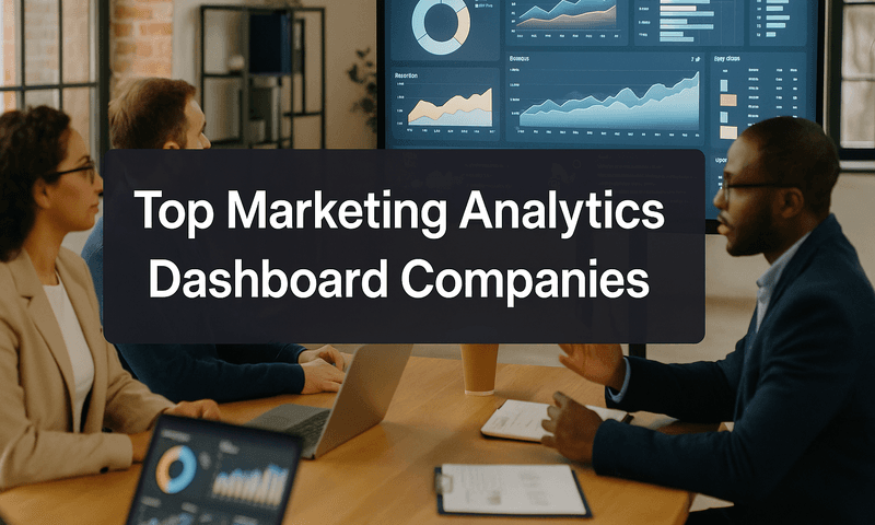Discover The 8 Top Marketing Analytics Dashboard Companies To Enhance Your Campaigns