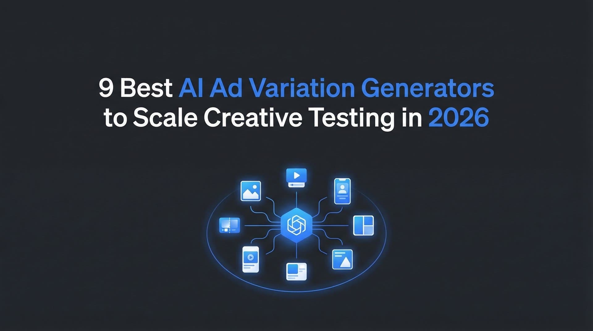 9 Best AI Ad Variation Generators to Scale Creative Testing in 2026