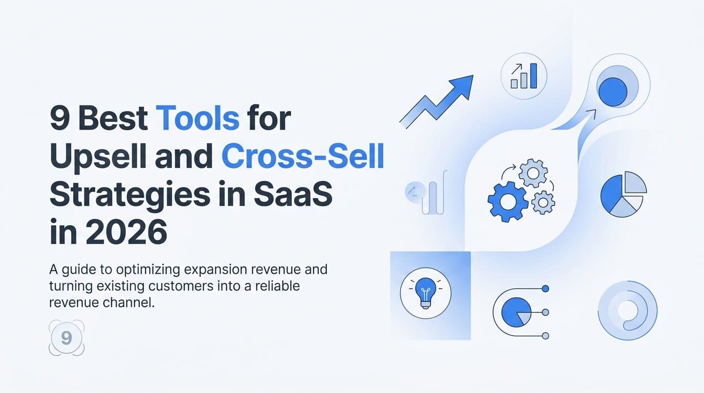 9 Best Tools for Upsell and Cross-Sell Strategies in SaaS in 2026