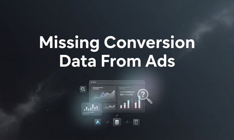 Missing Conversion Data From Ads: Why It Happens and How to Fix It