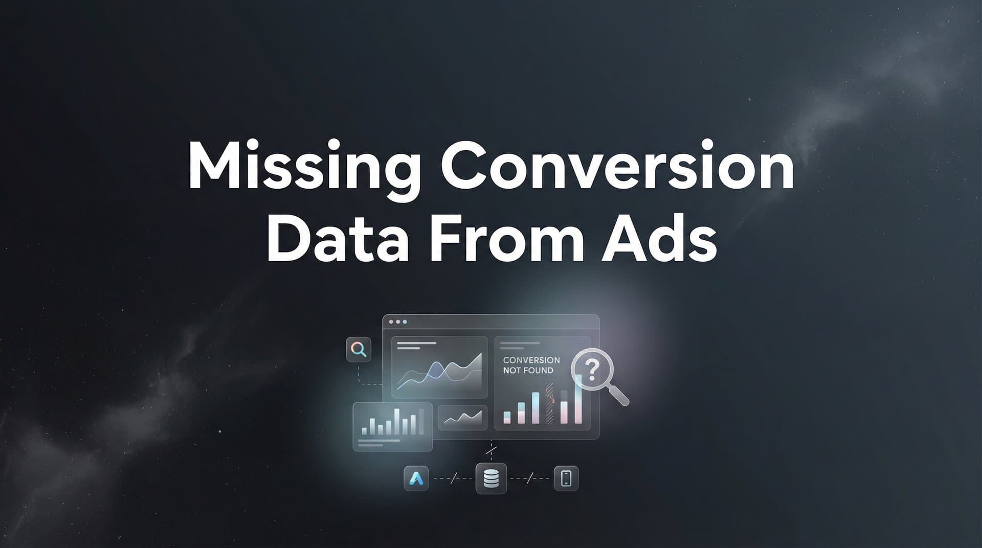 Missing Conversion Data From Ads: Why It Happens and How to Fix It