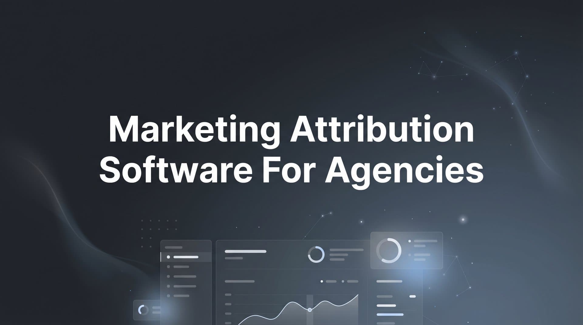 9 Best Marketing Attribution Software for Agencies in 2026