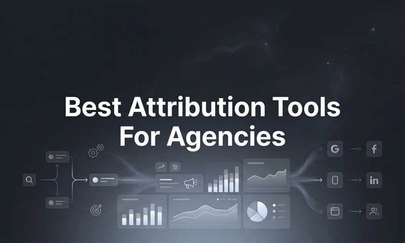 9 Best Attribution Tools for Agencies in 2026
