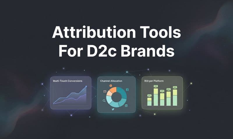 9 Best Attribution Tools for D2C Brands in 2026