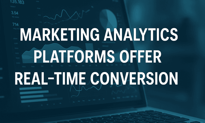 7 Best Marketing Analytics Platforms Offer Real-Time Conversion Tracking To Scale Profitably
