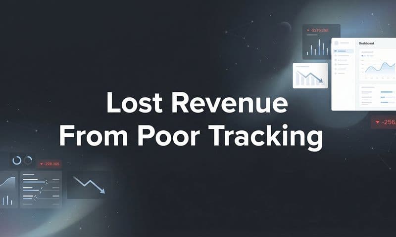 Lost Revenue from Poor Tracking: How Inaccurate Data Is Draining Your Ad Budget