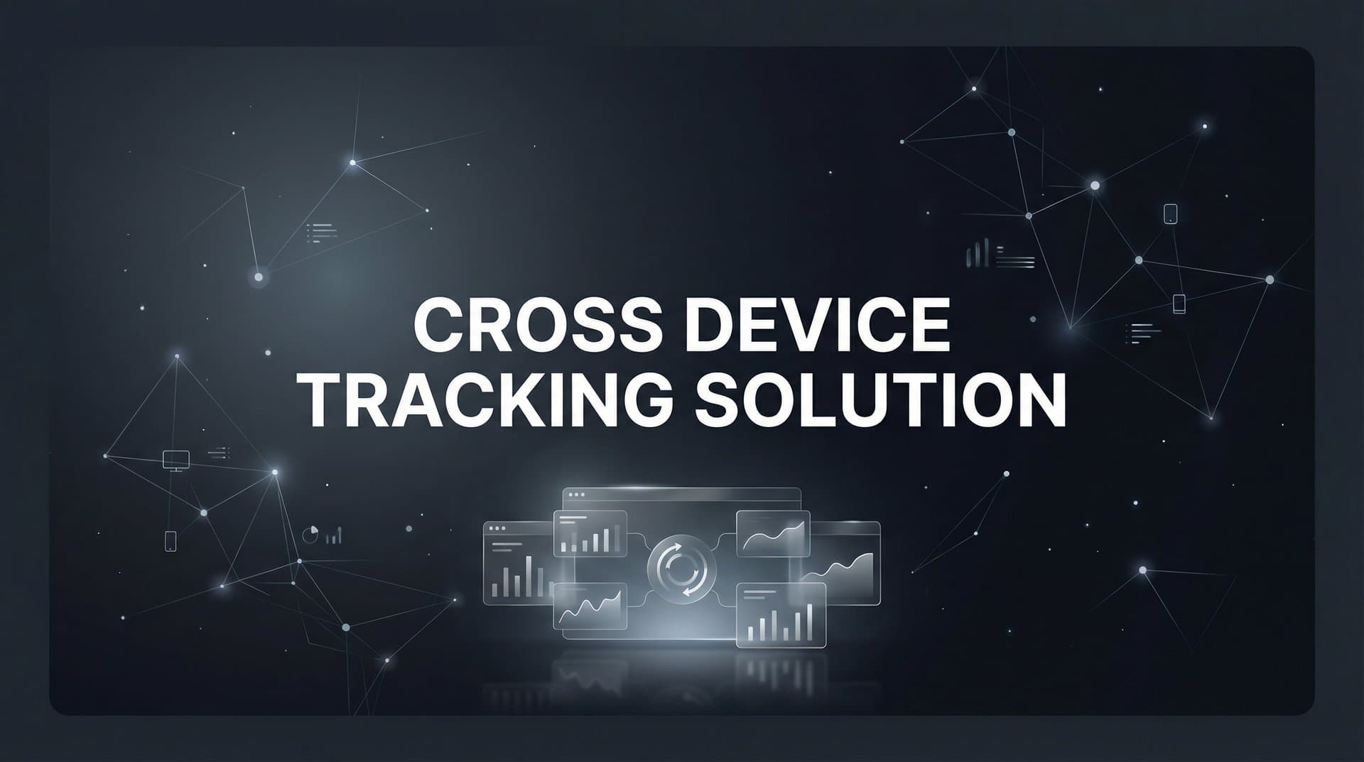 9 Best Cross-Device Tracking Solutions for Marketers in 2026
