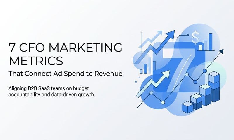 7 CFO Marketing Metrics That Connect Ad Spend to Revenue