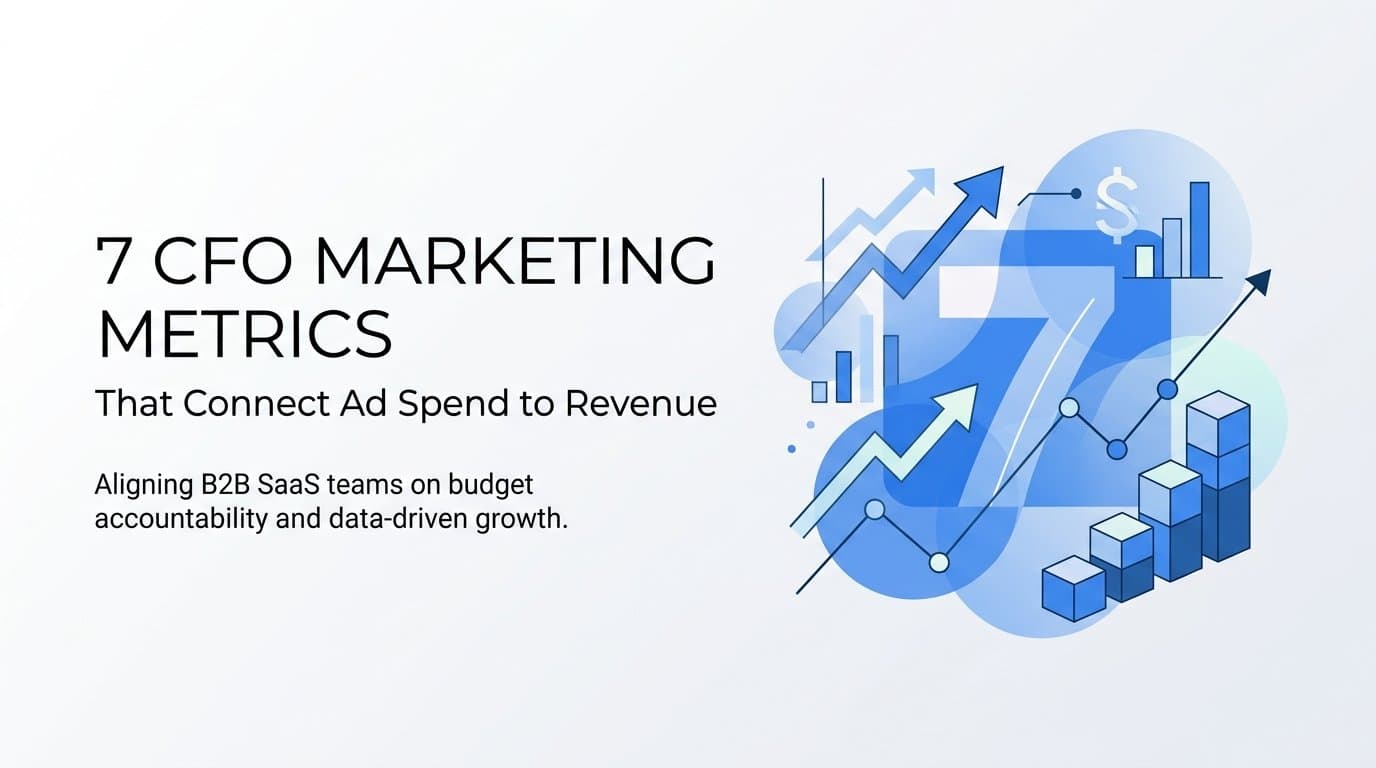 7 CFO Marketing Metrics That Connect Ad Spend to Revenue