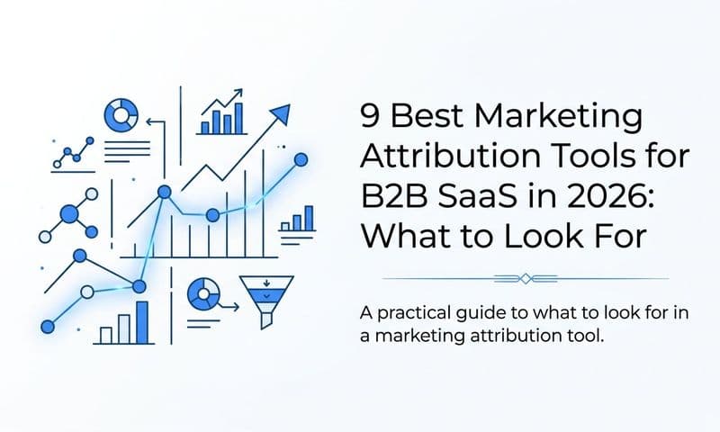 9 Best Marketing Attribution Tools for B2B SaaS in 2026: What to Look For