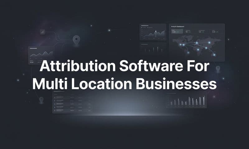 9 Best Attribution Software for Multi-Location Businesses in 2026