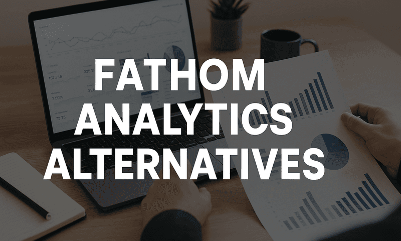 Discover 7 Fathom Analytics Alternatives To Enhance Your Data Insights