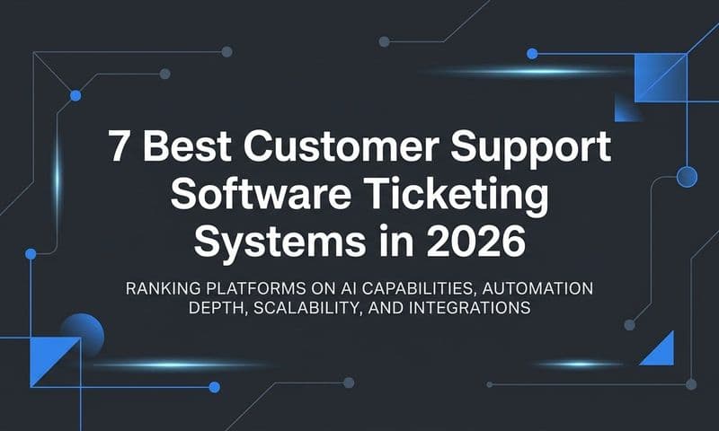 7 Best Customer Support Software Ticketing Systems in 2026