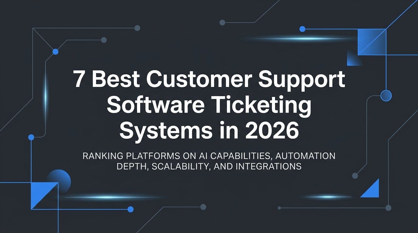 7 Best Customer Support Software Ticketing Systems in 2026