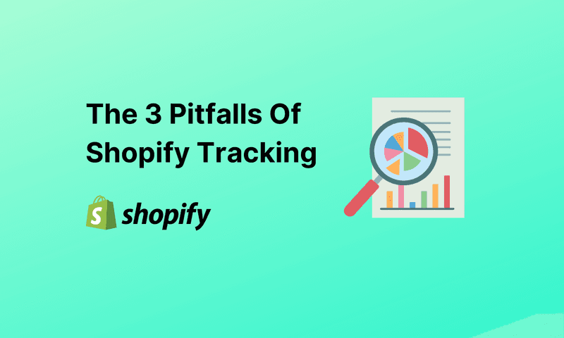 The 3 Pitfalls Of Shopify Tracking