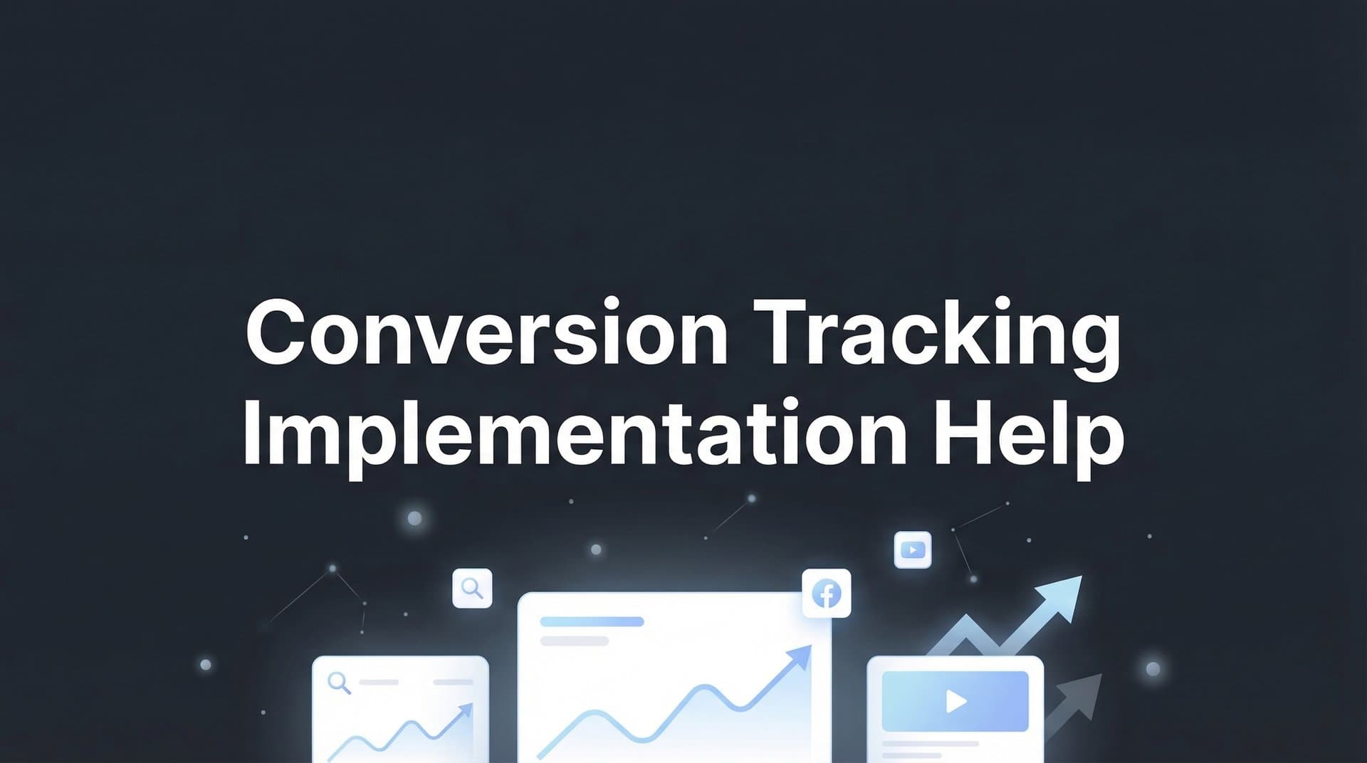 How to Implement Conversion Tracking: A Complete Step-by-Step Guide for Marketers