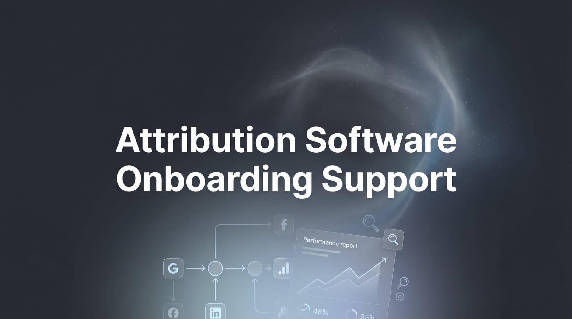 Attribution Software Onboarding Support: Your Complete Guide to Getting Started Right