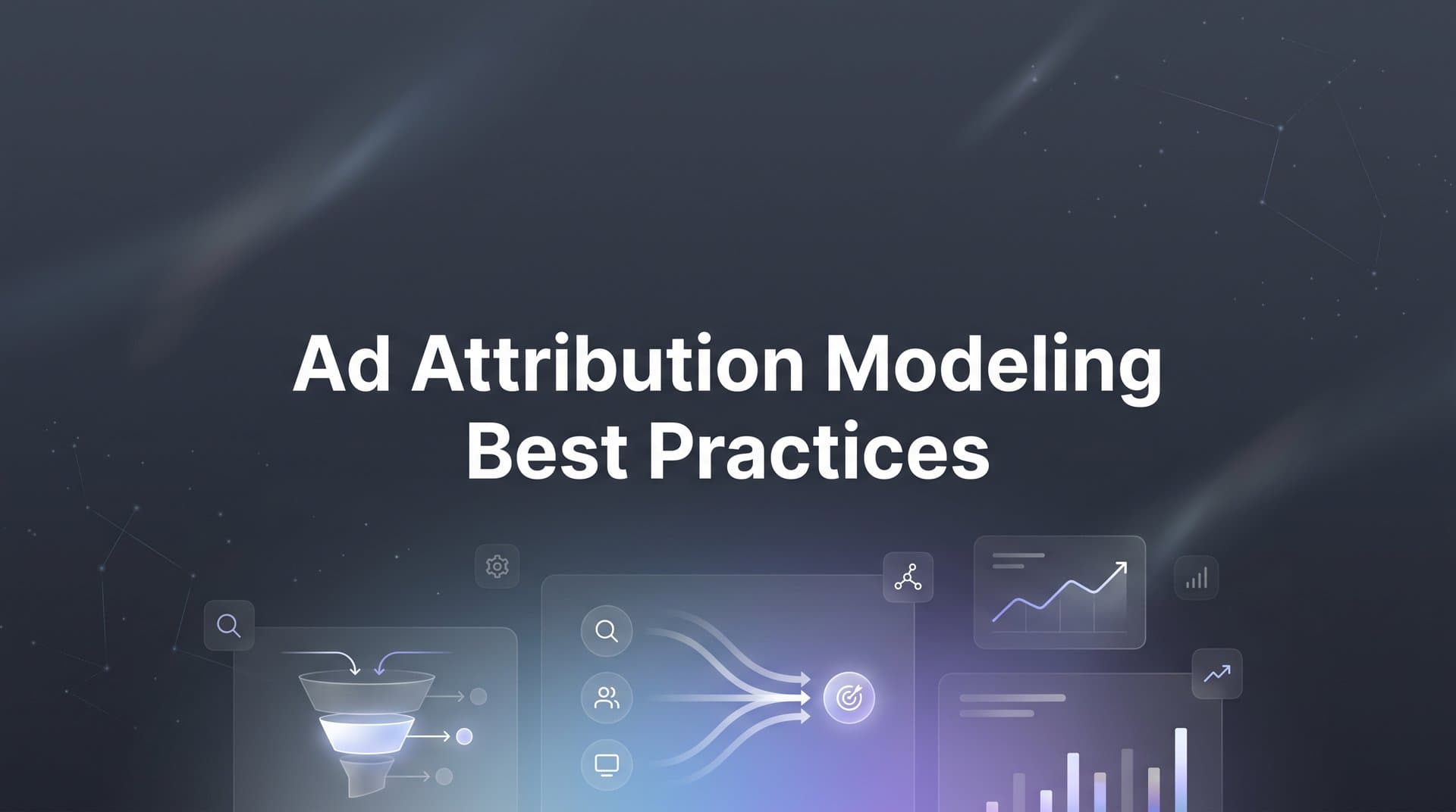 7 Ad Attribution Modeling Best Practices to Maximize Your Marketing ROI