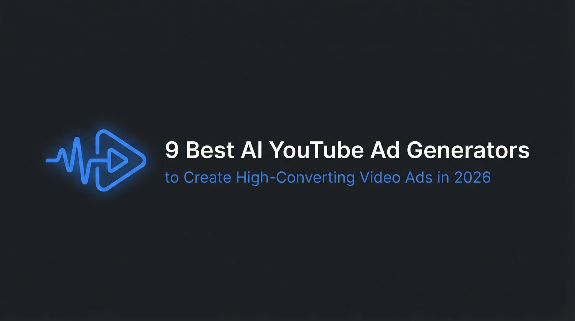 9 Best AI YouTube Ad Generators to Create High-Converting Video Ads in 2026