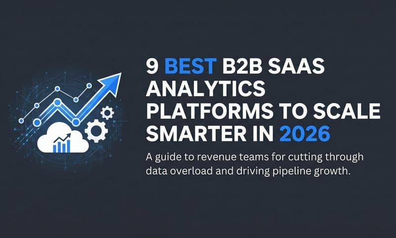 9 Best B2B SaaS Analytics Platforms to Scale Smarter in 2026