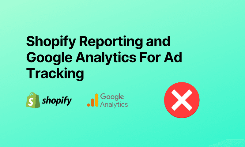 Shopify Reporting and Google Analytics For Ad Tracking