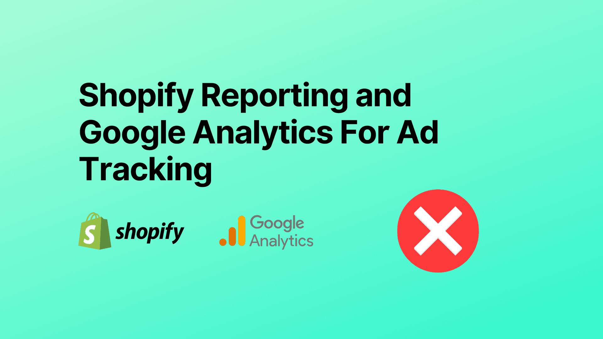 Shopify Reporting and Google Analytics For Ad Tracking
