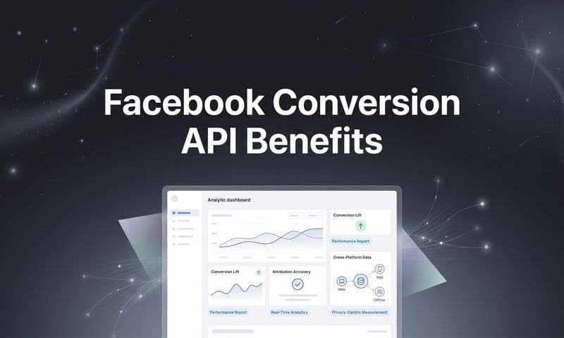 Facebook Conversion API Benefits: Why Server-Side Tracking Is Essential for Modern Advertisers