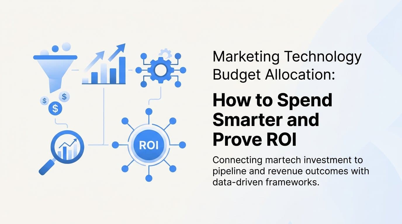 Marketing Technology Budget Allocation: How to Spend Smarter and Prove ROI