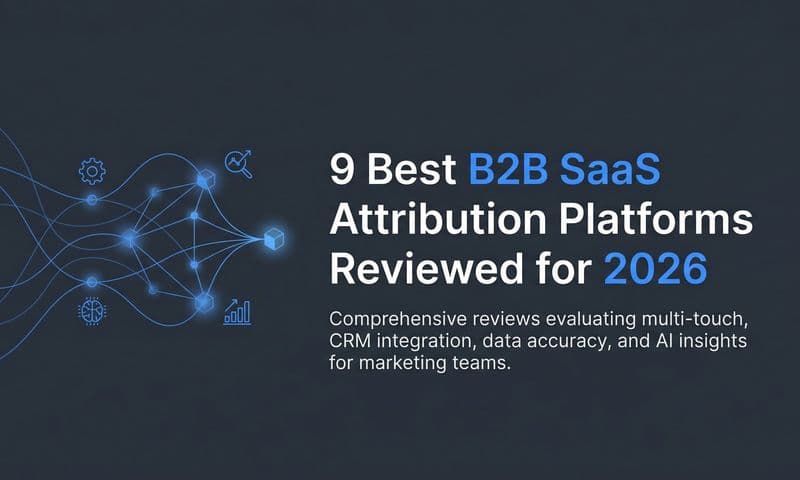9 Best B2B SaaS Attribution Platforms Reviewed for 2026