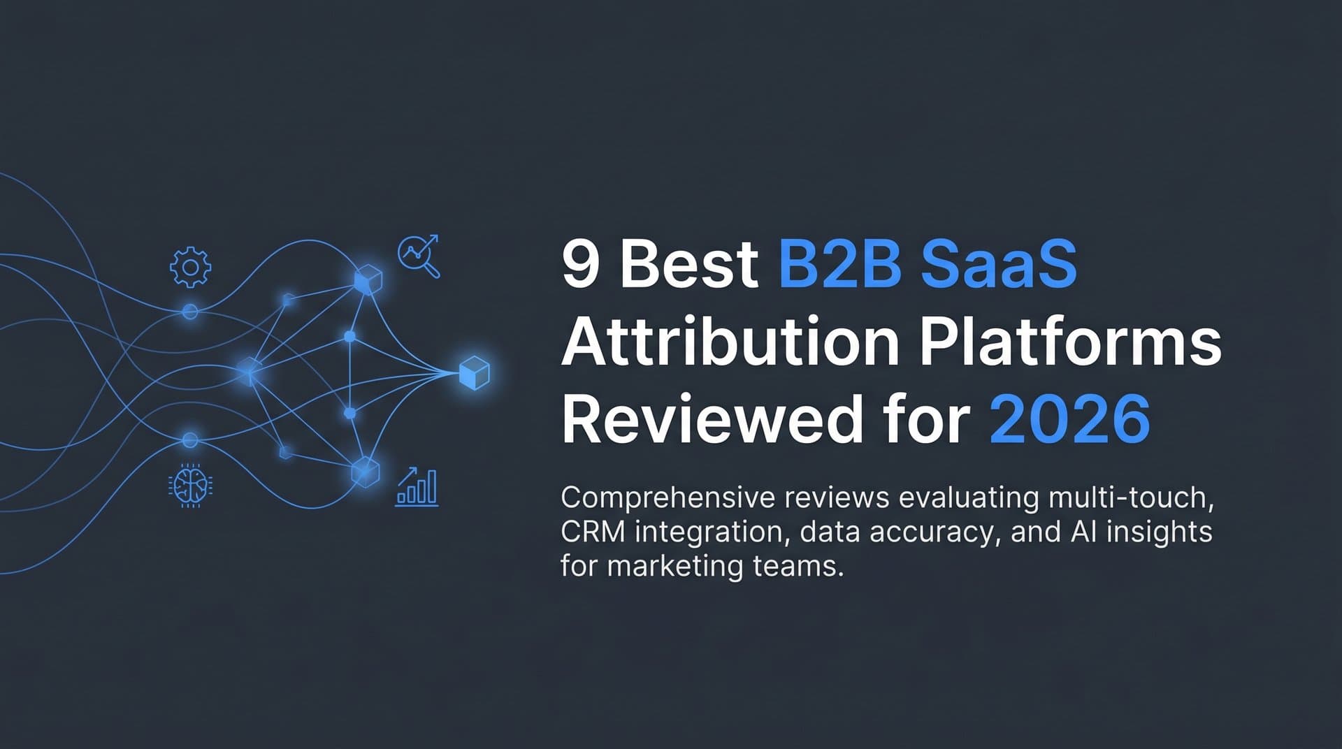 9 Best B2B SaaS Attribution Platforms Reviewed for 2026