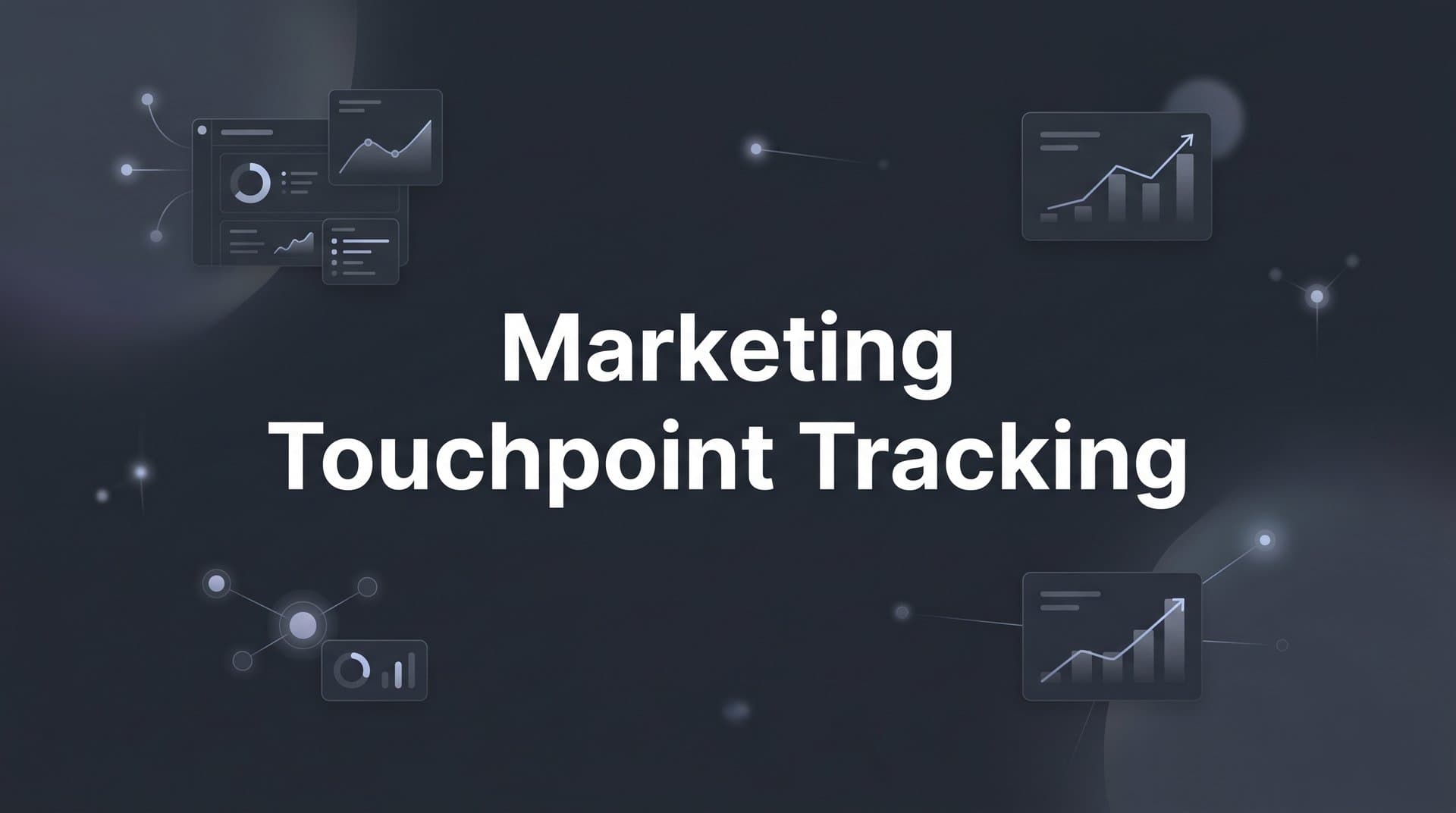 Marketing Touchpoint Tracking: How to Capture Every Step of the Customer Journey