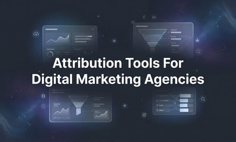 9 Best Attribution Tools for Digital Marketing Agencies in 2026
