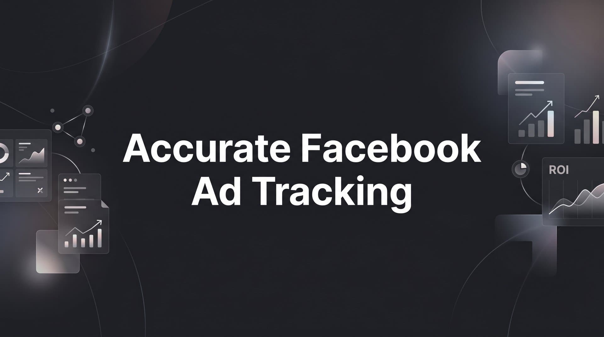 Accurate Facebook Ad Tracking: A Step-by-Step Guide for B2B SaaS Marketers