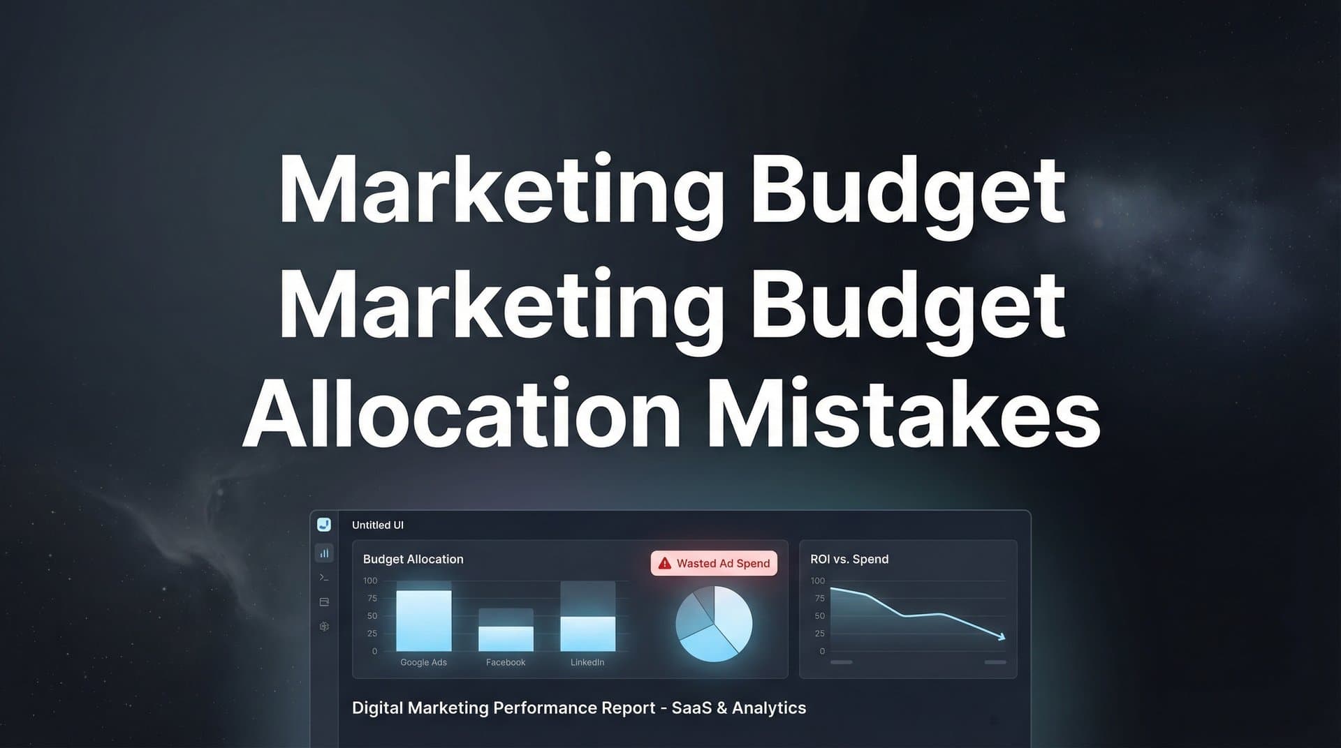 7 Marketing Budget Allocation Mistakes That Drain Your Ad Spend (And How to Fix Them)