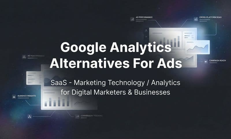 7 Best Google Analytics Alternatives for Ads: Track What Actually Drives Revenue