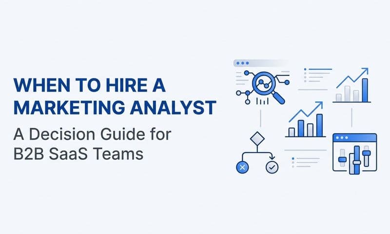 When to Hire a Marketing Analyst: A Decision Guide for B2B SaaS Teams