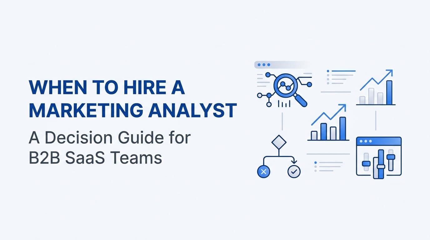 When to Hire a Marketing Analyst: A Decision Guide for B2B SaaS Teams