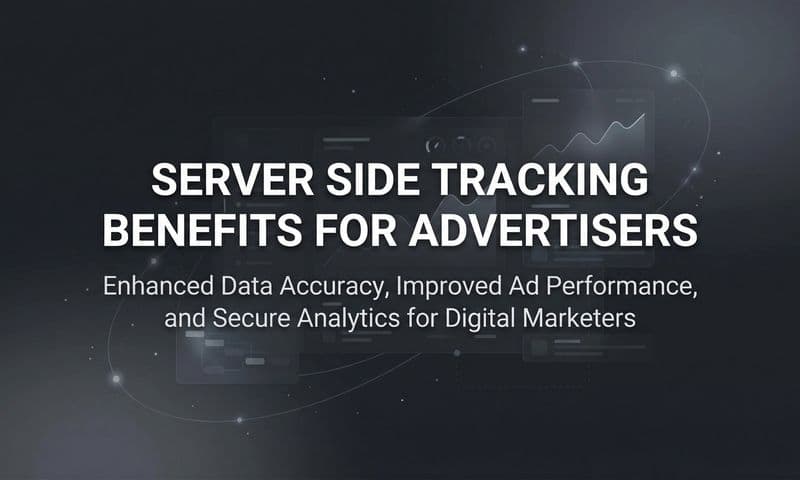 Server Side Tracking Benefits for Advertisers: Why Your Ad Data Needs a Backend Upgrade