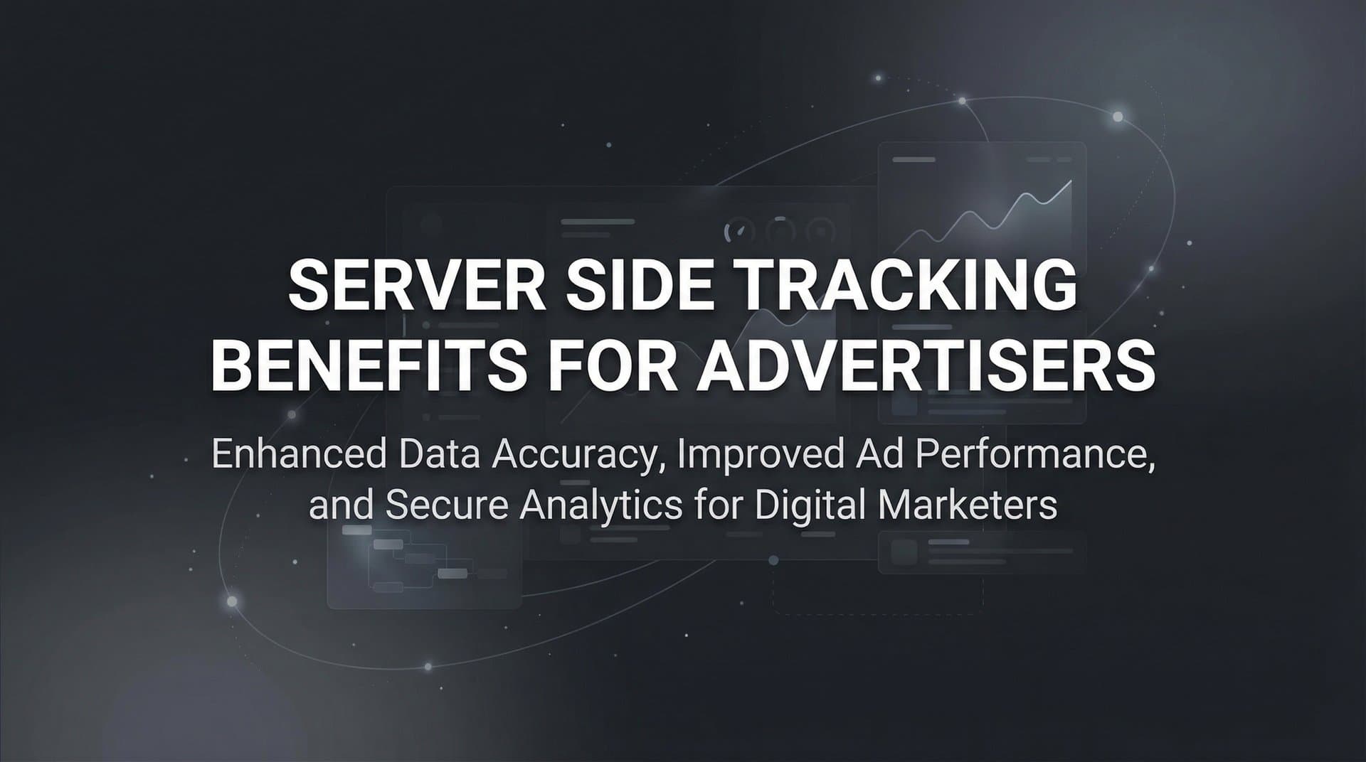 Server Side Tracking Benefits for Advertisers: Why Your Ad Data Needs a Backend Upgrade