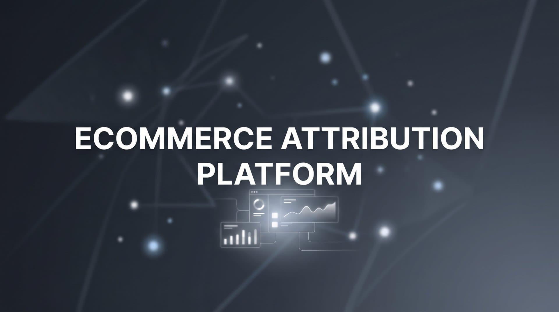 9 Best Ecommerce Attribution Platforms to Track Revenue in 2026