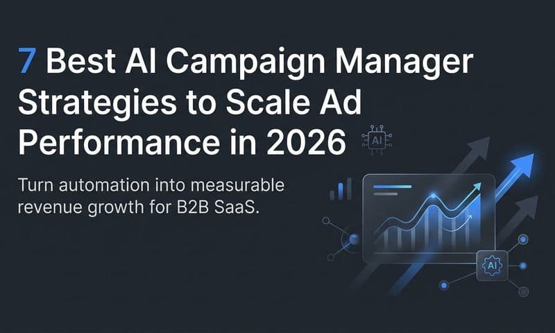 7 Best AI Campaign Manager Strategies to Scale Ad Performance in 2026