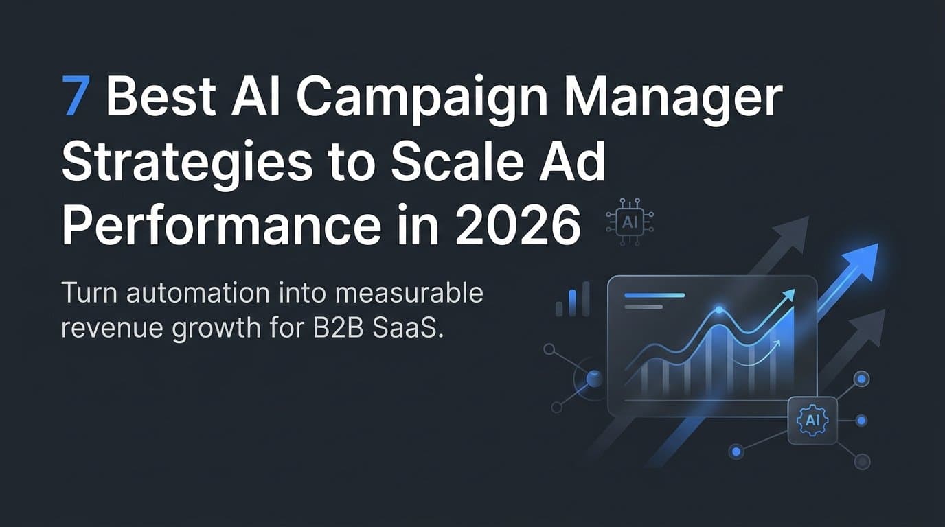 7 Best AI Campaign Manager Strategies to Scale Ad Performance in 2026