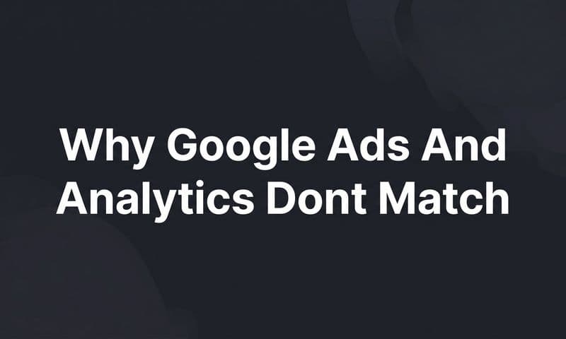 Why Google Ads and Analytics Don't Match: The Real Reasons Behind the Data Gap