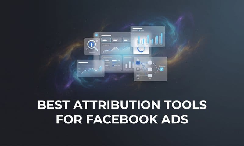 9 Best Attribution Tools for Facebook Ads in 2026