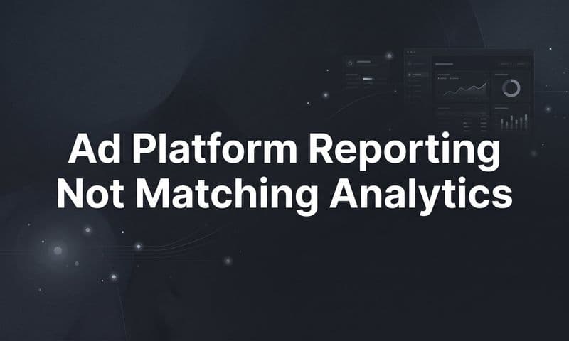 Ad Platform Reporting Not Matching Analytics: Why It Happens and How to Fix It
