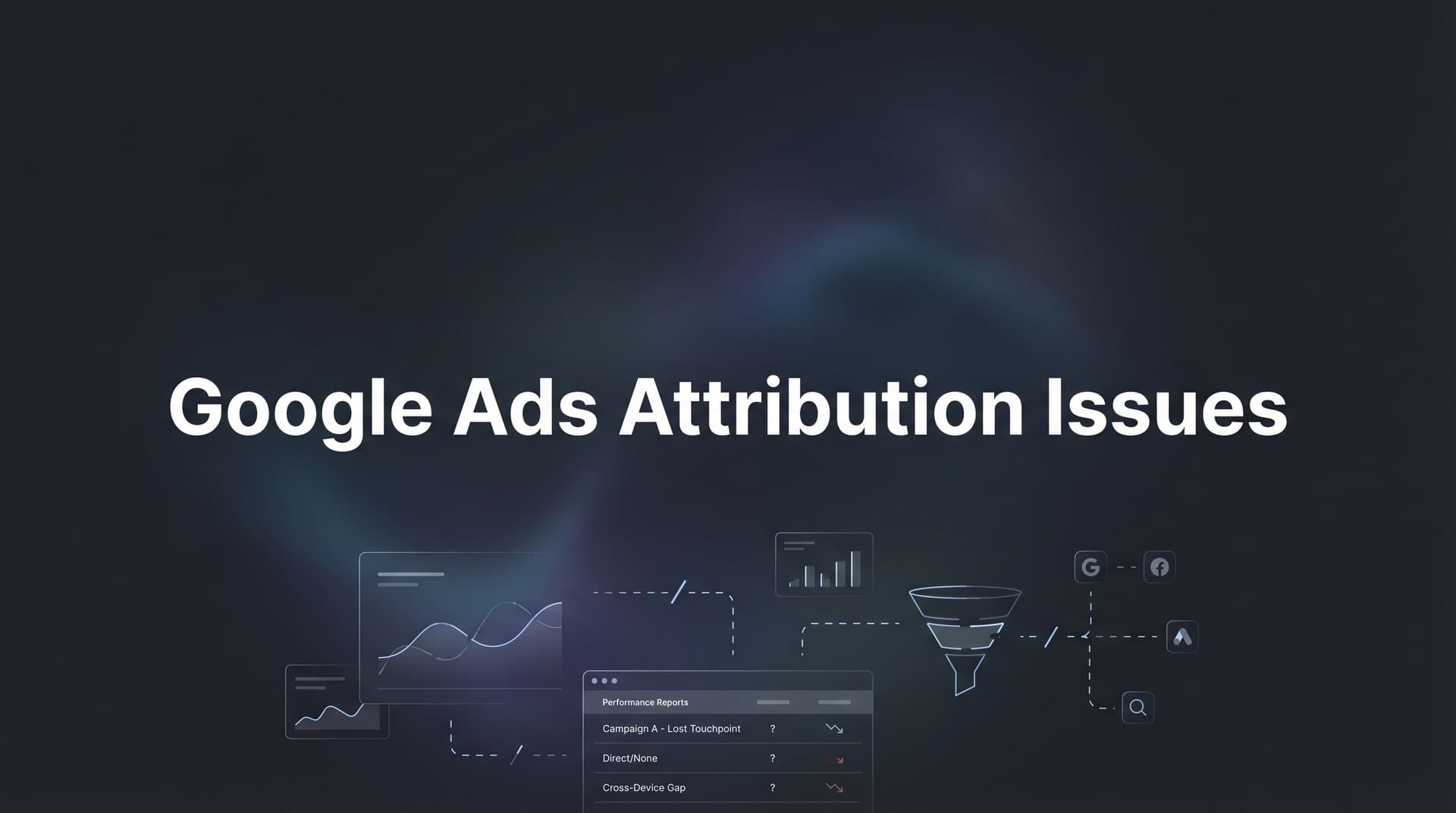 How to Fix Google Ads Attribution Issues: A Step-by-Step Troubleshooting Guide