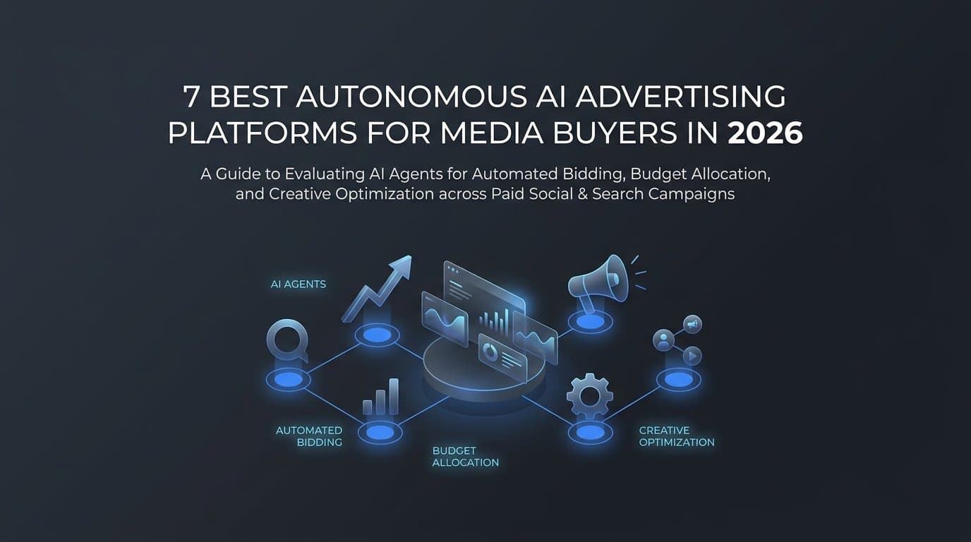 7 Best Autonomous AI Advertising Platforms for Media Buyers in 2026